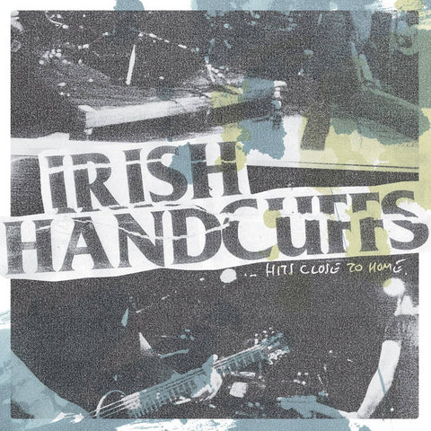 Irish Handcuffs - Hits Close To Home (LP)