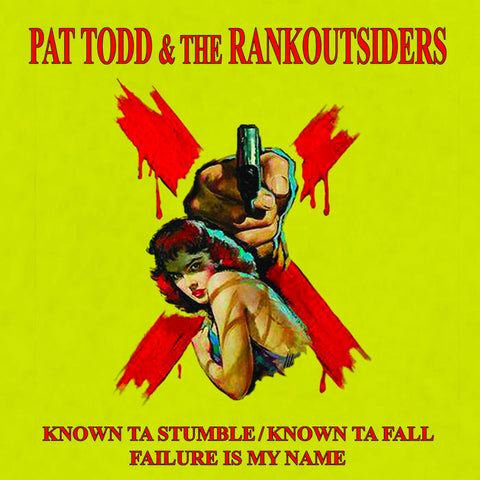 Pat Todd & The Rankoutsiders - Known To Stumble / Known To Fall  (7")