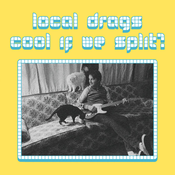 Local Drags - Cool If We Split? (LP)