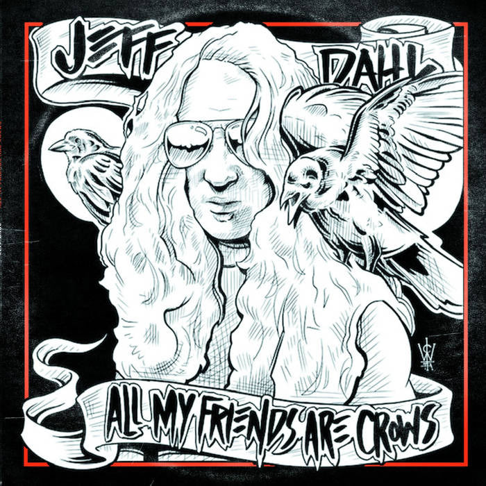 Jeff Dahl - All My Friends Are Crows (LP)