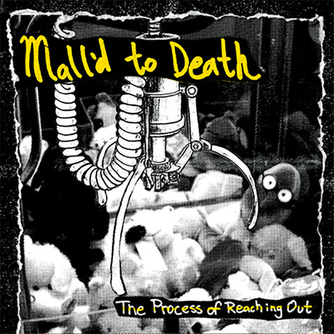 Mall'd to Death - The Process Of Reaching Out (7")