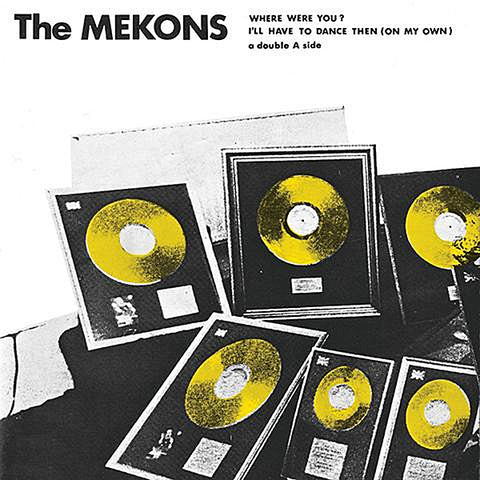 Mekons - Where Were You / I'll Have To Dance Then (On My Own) (7")