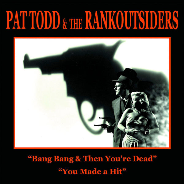 Pat Todd & The Rankoutsiders - Bang Bang & Then You're Dead / You Made A Hit (7")